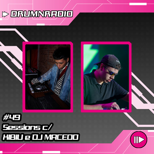 DRUMNRADIO #49 - Sessions c/ XiBiU e DJ MACEDO