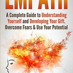 [READ] [PDF EBOOK EPUB KINDLE] Empath: A Complete Guide to Understanding Yourself and Developing You
