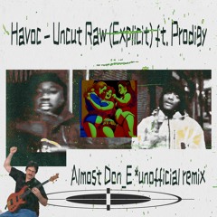 Havoc Feat. Prodigy Uncut Raw (ALMOST DON_E RMX)