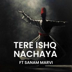 Tere Ishq Nachaya - FT Sanam Marvi