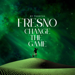 Fresno Change The Game [TUAHYVA]