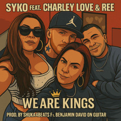 SyKo Feat Charley Love & Ree - We Are Kings (Prod By Shuka4Beats ft Benjamin David On Guitar)
