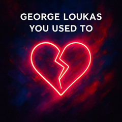 George Loukas - You Used To (Original Mix)