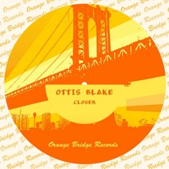 PREMIERE:  Ottis Blake - Closer [Orange Bridge Records]