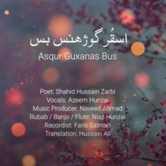 Asqur Guxanas Bus || Azeem - Hunzai || Burushaski Song - Feb 2022
