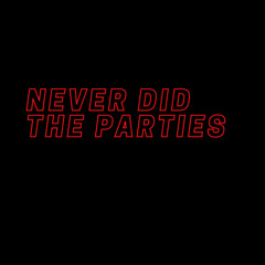 Never Did The Parties
