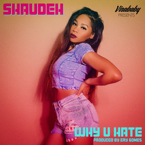 Shaudeh - Why U Hate - Prod By Ery Gomes [Written By Visababy]