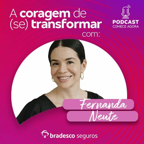A coragem de (se) transformar, com Fernanda Neute