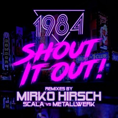1984, Mirko Hirsch - Shout It Out! (Mirko Hirsch Remix)