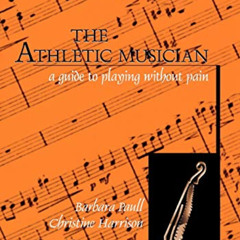 [Free] KINDLE 💞 The Athletic Musician: A Guide to Playing Without Pain by  Barbara P