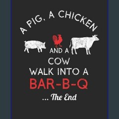 [READ EBOOK]$$ ⚡ A Pig, A Chicken And A Cow Walk Into A Bar-B-Q ...The End: BBQ Journal for a Pitm