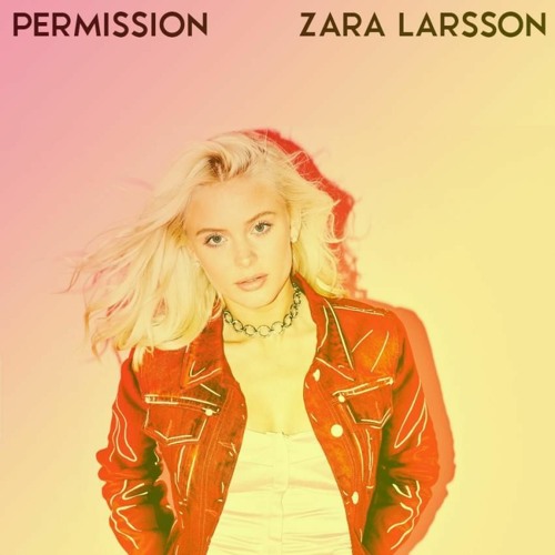 Stream Zara Larsson - Permission (unreleased) by man-hater | Listen online  for free on SoundCloud