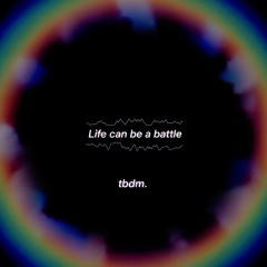 Life can be a battle