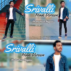 Pushpa - Srivalli Cover (Hindi Version) by Anshuman Nigaar