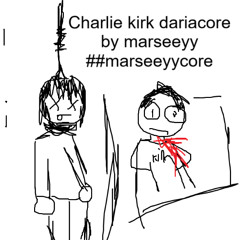 charlie kirk dariacore (kinda)