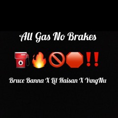 All Gas No Brakes ~ Bruce Banna x Lil Haisan x Yxng Nu