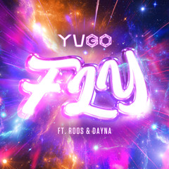 Yugo ft. Roos & Dayna - Fly (Radio Edit)