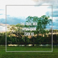 The Trail Mix: April 2020 (Side B)