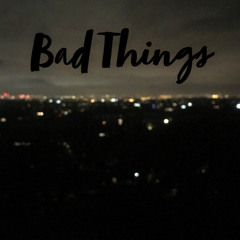 Bad Things