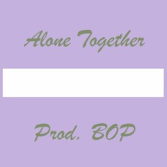Alone Together (Prod. BOP)