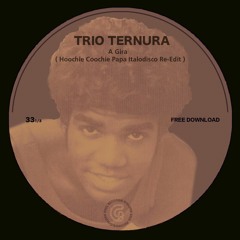 Trio Ternura - A Gira (Hoochie Coochie Papa Italo Disco Re- Edit) FREE DOWNLOAD
