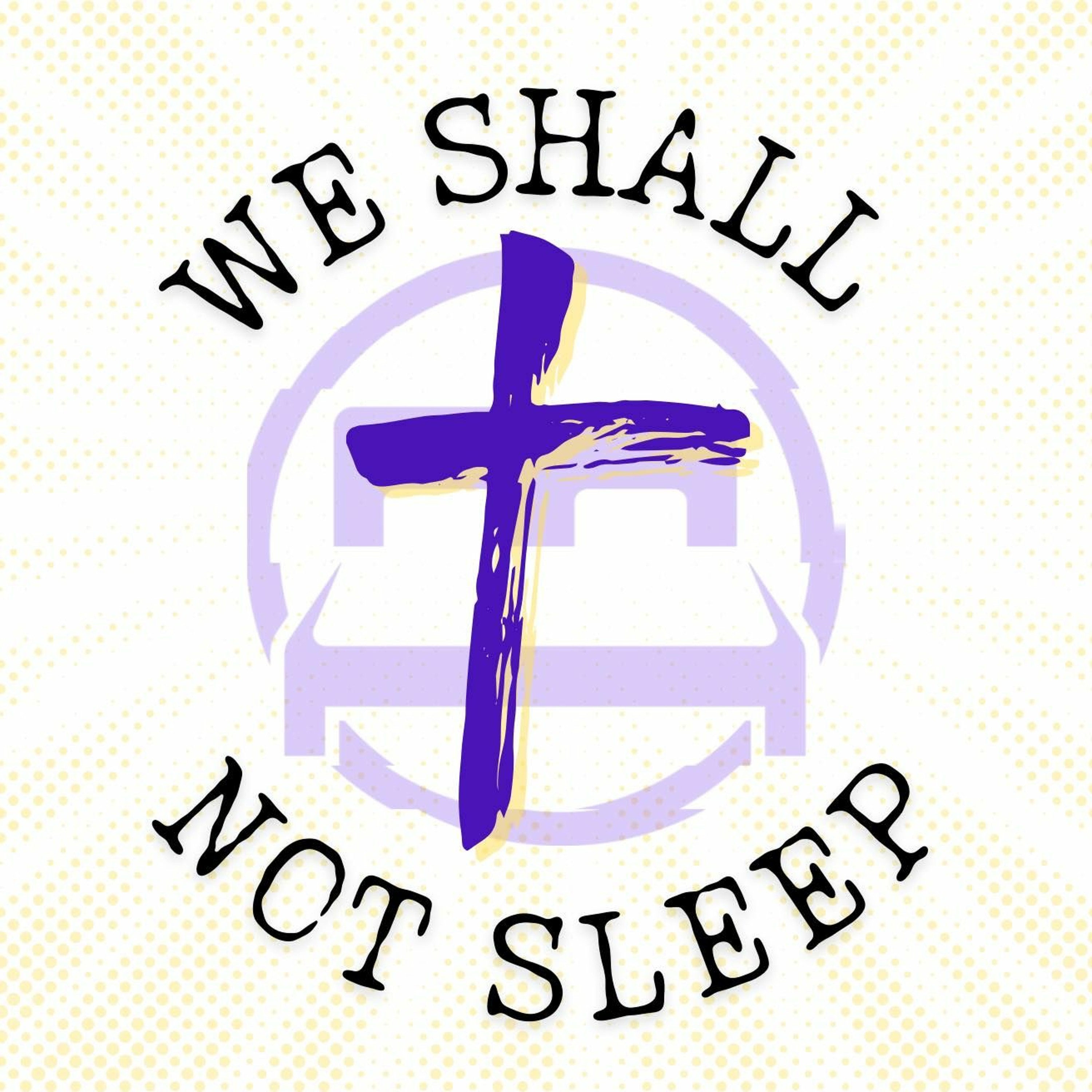 We Shall Not Sleep