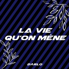 La vie qu'on mène - DΛRLO