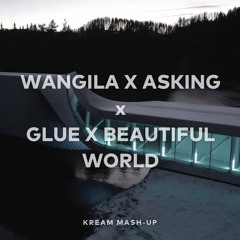 Wangila X Asking X Glue X Beautiful World (KREAM Mash-Up)