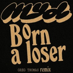 Myd - Born A Loser (Greg Thomas Remix)