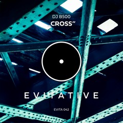 DJ B500 - Cross [EVITA 042] 🕊