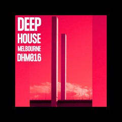 Deep House Melbourne 016 - Making Mood
