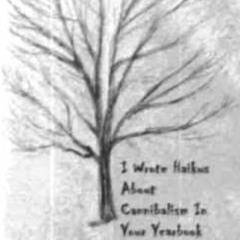 I Wrote Haikus About Cannibalism In Your Yearbook- Untitled 3