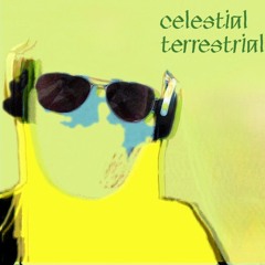 Celestial Terrestrial