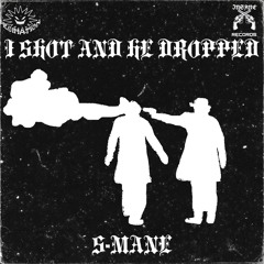 S MANE 239 - I SHOT AND HE DROPPED