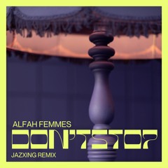 PREMIERE: Alfah Femmes - Don't Stop (Jazxing Remix)