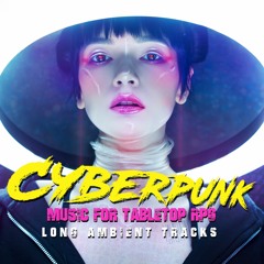 Long Ambient Music - Cyberpunk