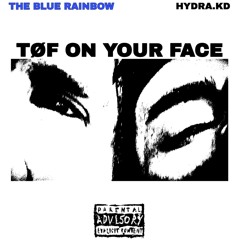 T∅F ON YOUR FACE - The Blue Rainbow
