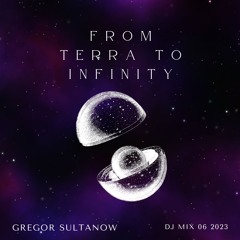 From Terra To Infinity - DJ Mix by Gregor Sultanow