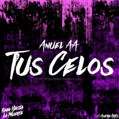 Anuel AA - Tus Celos @ByCbahz