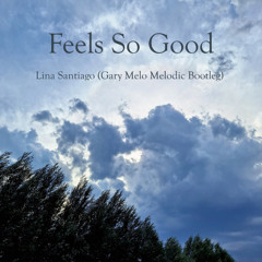 Lina Santiago - Feels So Good (Gary Melo Melodic Bootleg)