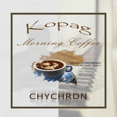 Kopag (Morning Coffee) - CHYCHRDN