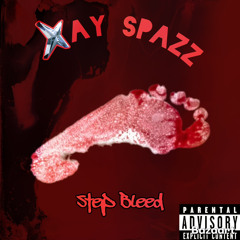 XaySpazz - Step Bleeed