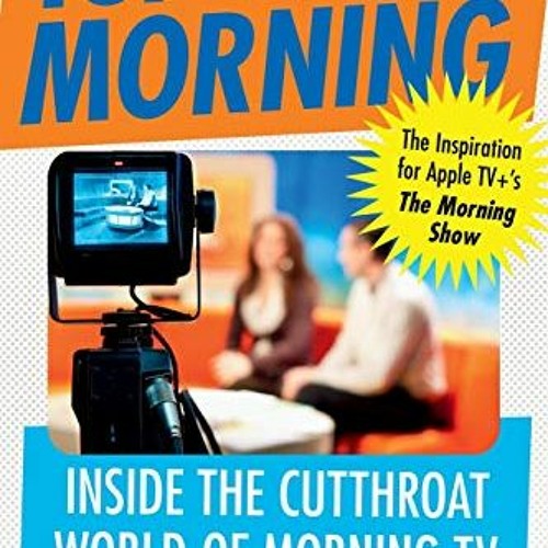 GET EPUB ✅ Top of the Morning: Inside the Cutthroat World of Morning TV by  Brian Ste