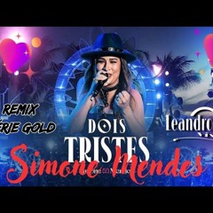 DOIS TRISTES REMIX  (DJ LEANDRO VIX) SIMONE MENDES