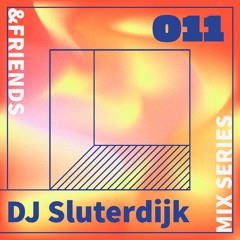 &FRIENDS MIX SERIES 011 - DJ Sluterdijk
