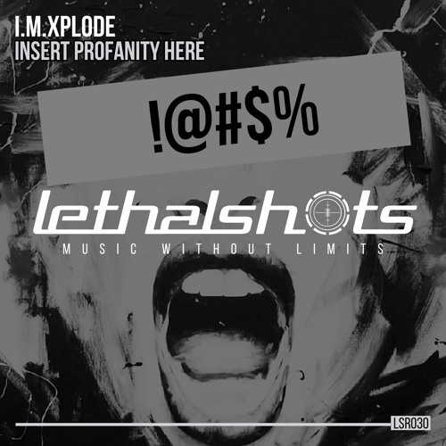 Insert Profanity Here (Extended Mix) [LETHAL SHOTS]