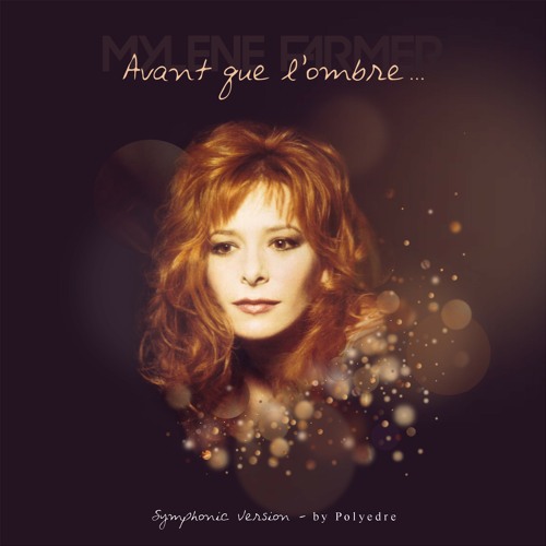 Stream Mylène Farmer - Avant que l'ombre (Symphonic Version) by ...