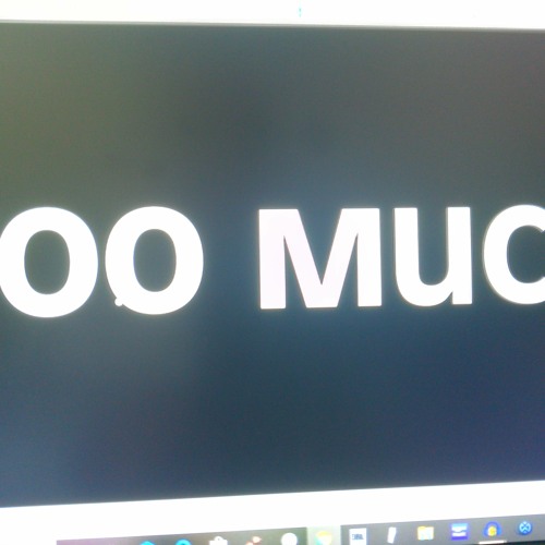 Too much