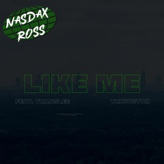 LIKE ME - NASDAX ROSS (FEAT. TRANSLEE, TRXBYSTOX)