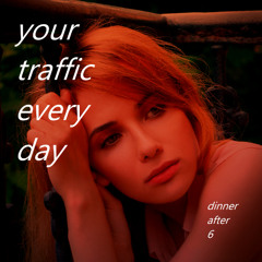 your traffic everyday